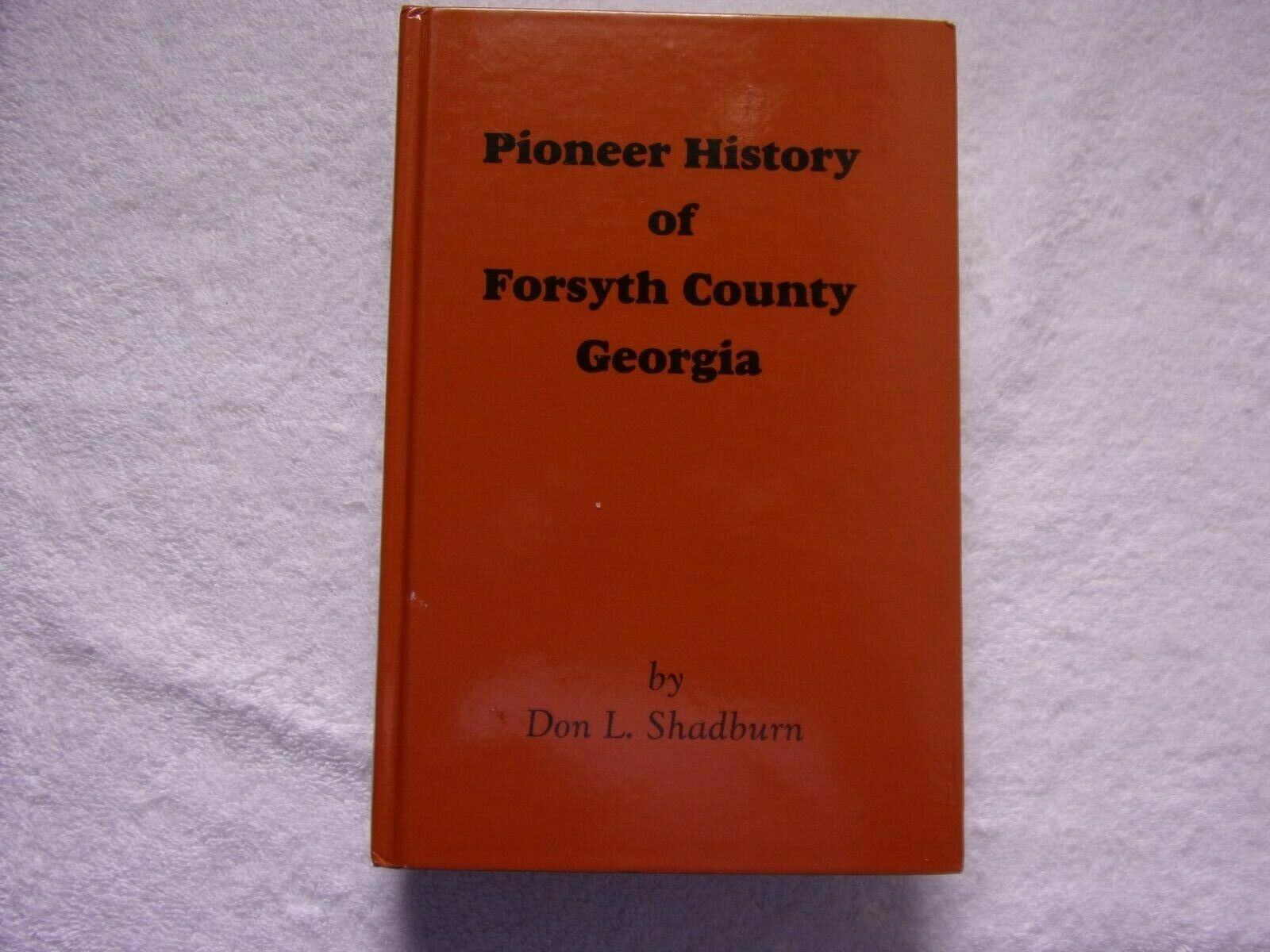PIONEER HISTORY OF FORSYTH COUNTY, GEORGIA BY DON L. SHADBURN- GENEALOGY