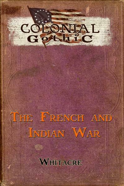 Rogue Games Colonial Gothic French & Indian War New